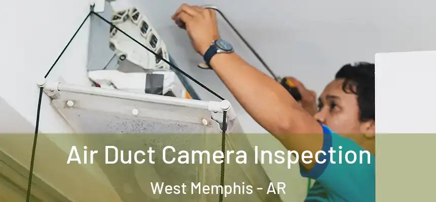  Air Duct Camera Inspection West Memphis - AR