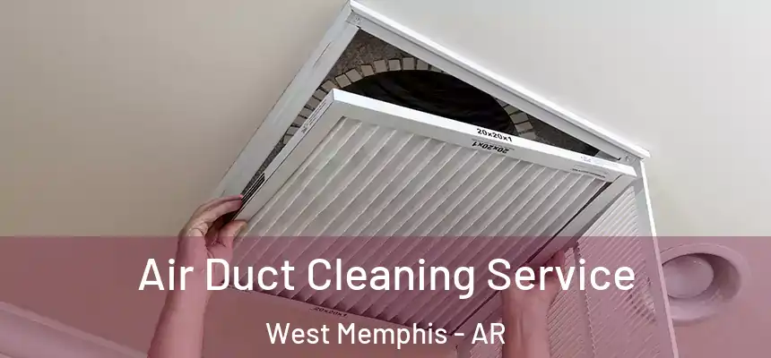  Air Duct Cleaning Service West Memphis - AR
