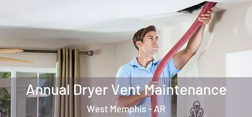 Annual Dryer Vent Maintenance West Memphis - AR