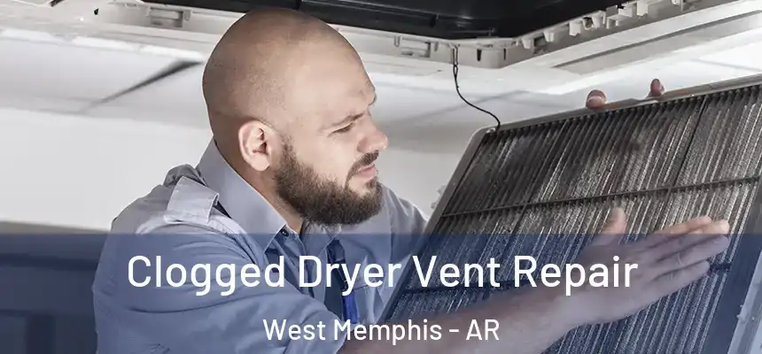  Clogged Dryer Vent Repair West Memphis - AR