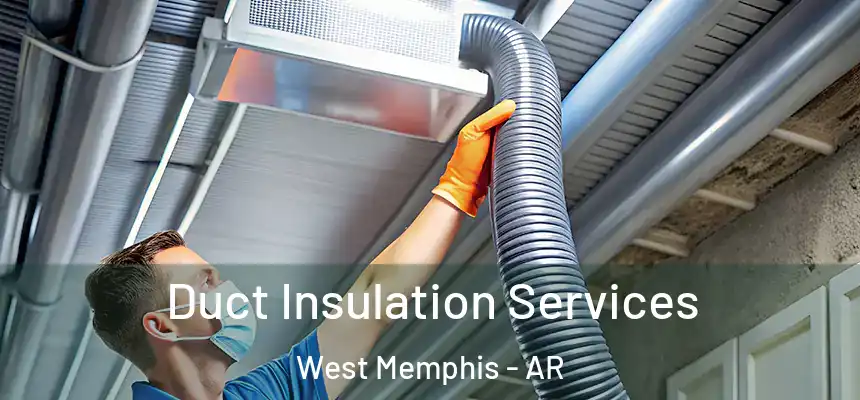  Duct Insulation Services West Memphis - AR
