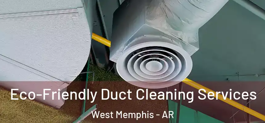  Eco-Friendly Duct Cleaning Services West Memphis - AR