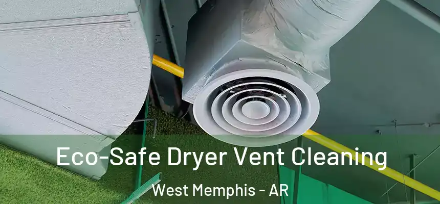 Eco-Safe Dryer Vent Cleaning West Memphis - AR