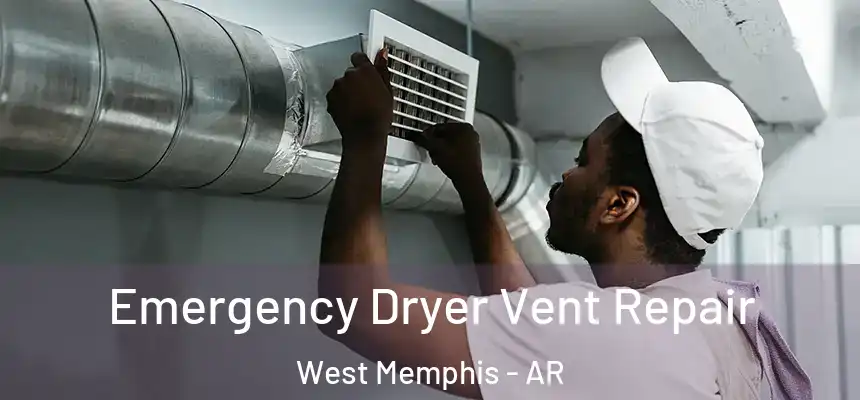  Emergency Dryer Vent Repair West Memphis - AR