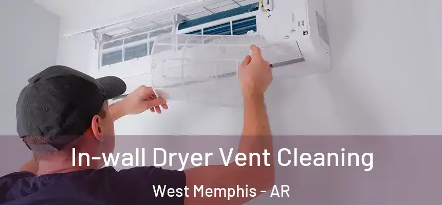  In-wall Dryer Vent Cleaning West Memphis - AR