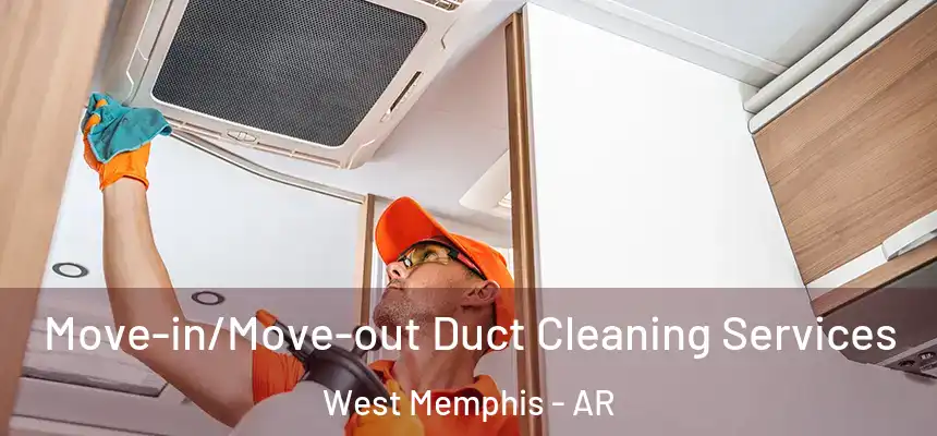  Move-in/Move-out Duct Cleaning Services West Memphis - AR