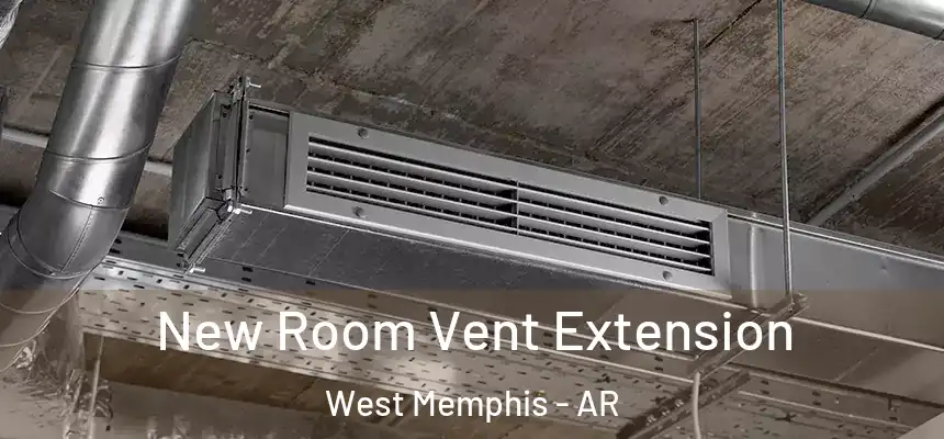  New Room Vent Extension West Memphis - AR