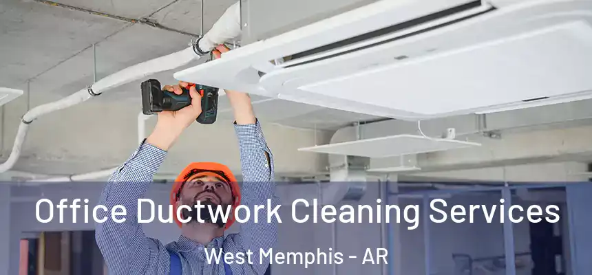  Office Ductwork Cleaning Services West Memphis - AR