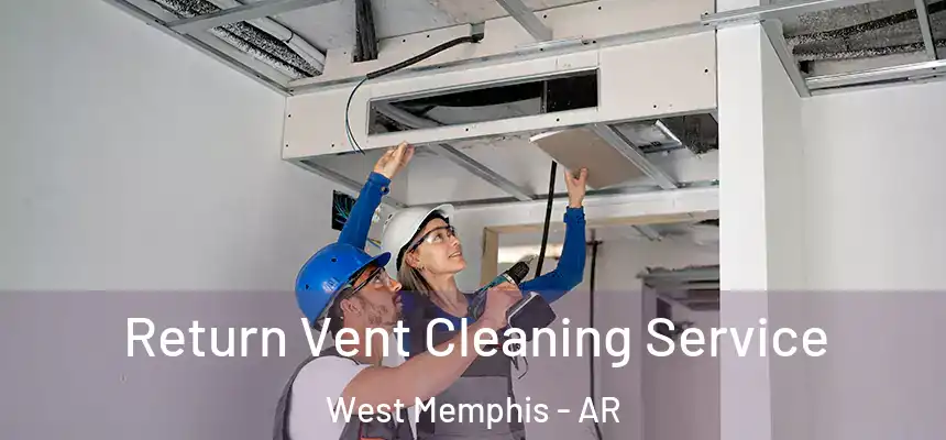  Return Vent Cleaning Service West Memphis - AR