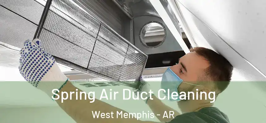 Spring Air Duct Cleaning West Memphis - AR