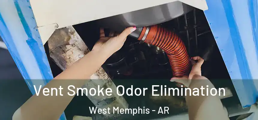 Vent Smoke Odor Elimination West Memphis - AR